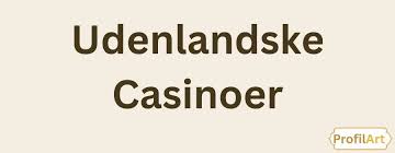 Casino Online Udenlandsk - Oplev De Bedste Spilmuligheder Casino Online Udenlandsk - Oplev De Bedste Spilmuligheder